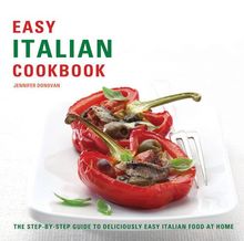 Easy Italian Cookbook: The Step-by-step Guide to Deliciously Easy Italian Food at Home (Easy Cookbook)
