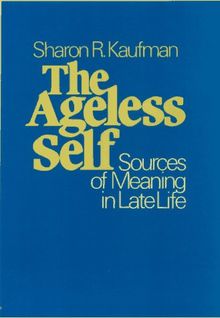 The Ageless Self: Sources of Meaning in Late Life (Life Course Studies)