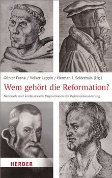 Wem gehört die Reformation?: Nationale und konfessionelle Dispositionen der Reformationsdeutung