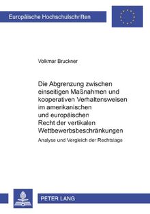 Die Abgrenzung zwischen einseitigen Maßnahmen und kooperativen Verhaltensweisen im amerikanischen und europäischen Recht der vertikalen ... / Publications Universitaires Européennes)