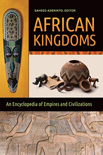 Saheed Aderinto African Kingdoms, An Encyclopedia Of Empires And Civilizations