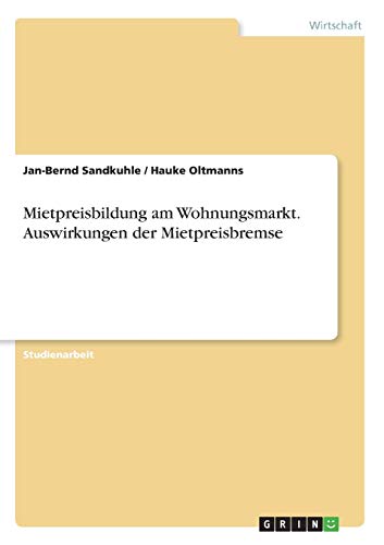 Mietpreisbildung am Wohnungsmarkt. Auswirkungen der Mietpreisbremse