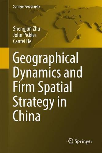 Geographical Dynamics and Firm Spatial Strategy in China (Springer Geography)
