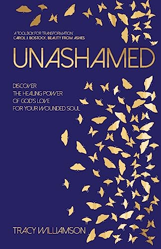 Unashamed: Discover the healing power of God's love for the wounded soul