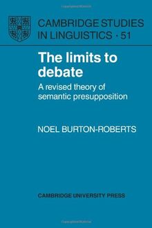 The Limits to Debate: A Revised Theory of Semantic Presupposition (Cambridge Studies in Linguistics, Band 51)