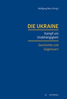 Die Ukraine: Kampf um Unabhängigkeit. Geschichte und Gegenwart