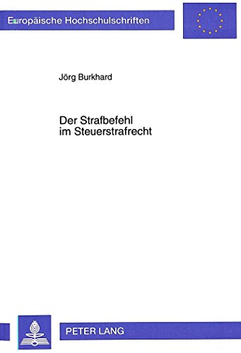 Der Strafbefehl im Steuerstrafrecht (Europäische Hochschulschriften - Reihe II)