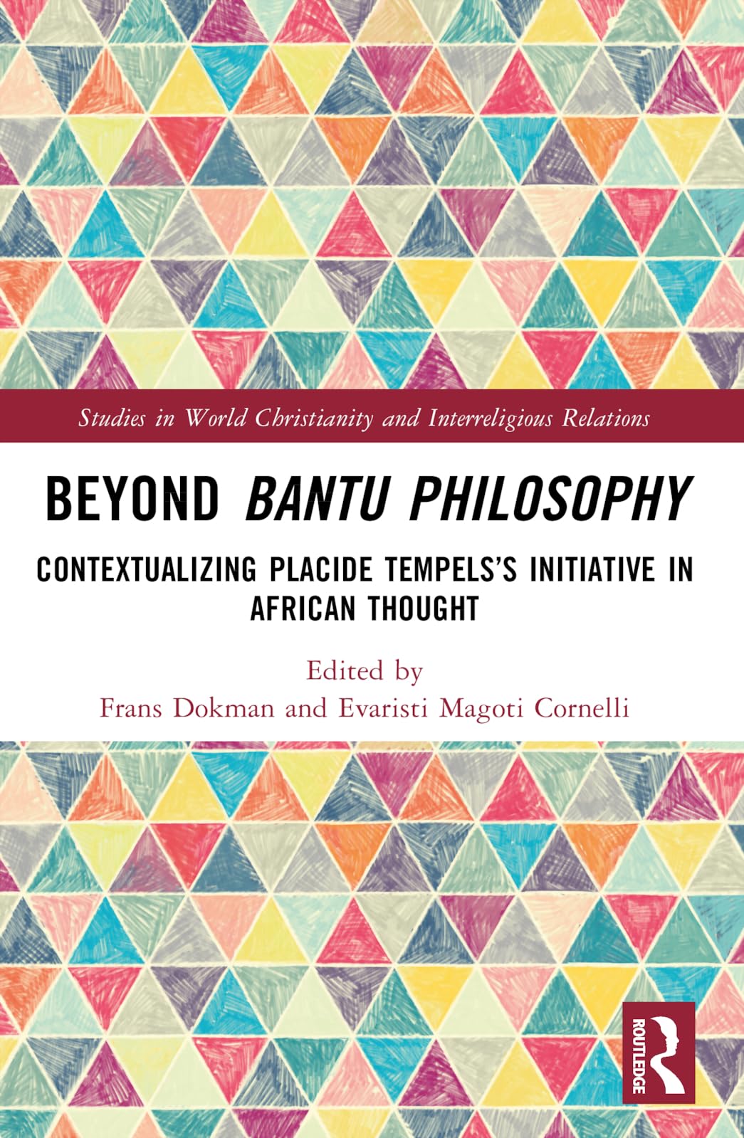 Beyond Bantu Philosophy: Contextualizing Placide Tempels's Initiative in African Thought (Studies in World Christianity and Interreligious Relations)