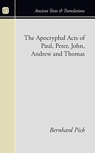 The Apocryphal Acts of Paul, Peter, John, Andrew and Thomas (Ancient Texts and Translations)