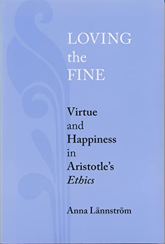 Loving the Fine: Virtue and Happiness in Artistotle's Ethics
