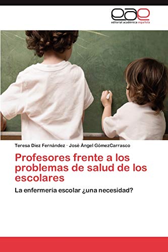 Profesores frente a los problemas de salud de los escolares: La enfermería escolar ¿una necesidad?