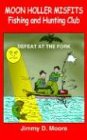 MOON HOLLER MISFITS Fishing and Hunting Club: DEFEAT AT THE FORK