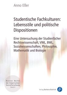 Studentische Fachkulturen: Lebensstile und politische Dispositionen: Eine Untersuchung der Studienfächer Rechtswissenschaft, VWL, BWL, ... Reihe der ... Reihe der Empirischen Sozialforschung)