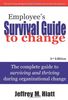 Employees Survival Guide to Change: The Complete Guide to Surviving and Thriving During Organizational Change
