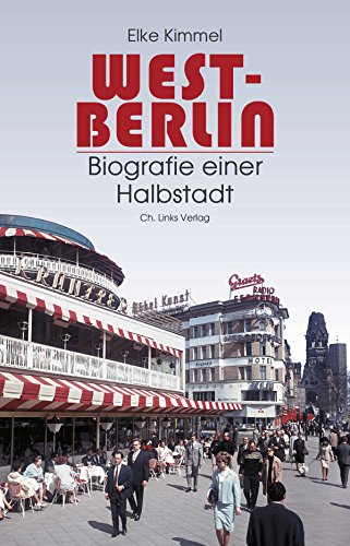 Elke Kimmel West-Berlin, Biografie Einer Halbstadt