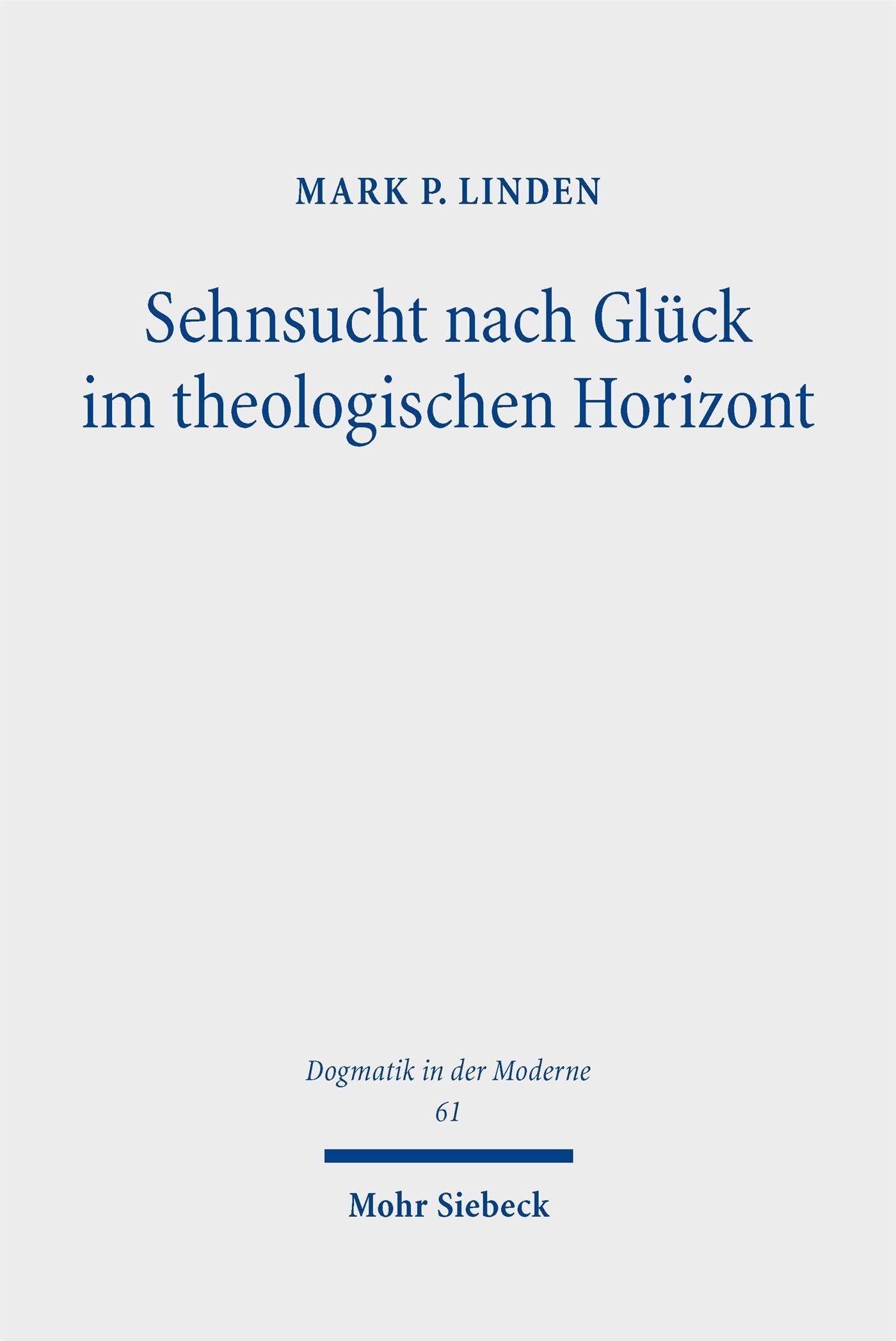 Sehnsucht nach Glück im theologischen Horizont: Jonathan Edwards' und John Pipers Beitrag zu einer erfahrungstheologischen Vertiefung eines ... Grundbedürfnisses (Dogmatik in der Moderne)