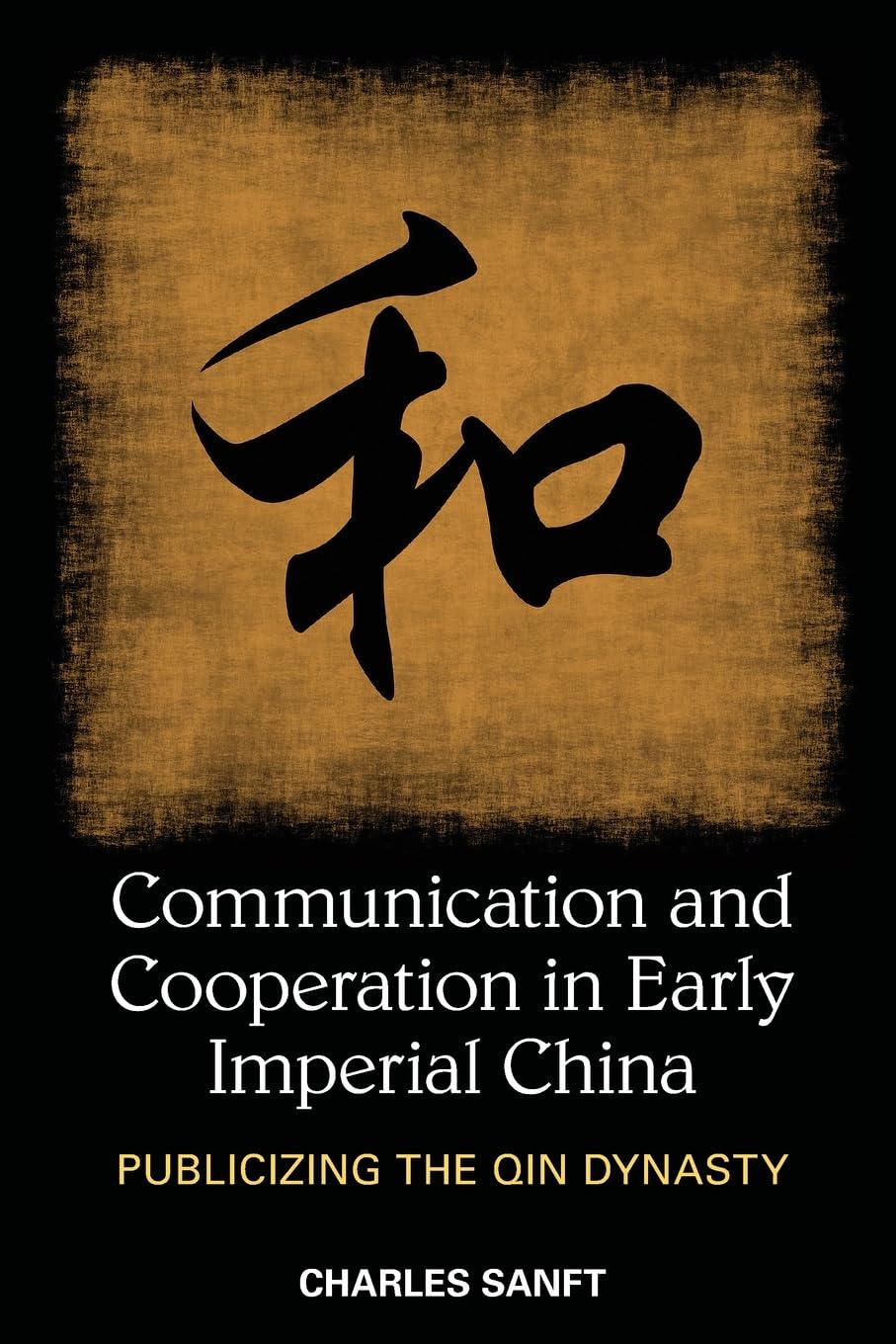 Communication and Cooperation in Early Imperial China: Publicizing the Qin Dynasty (SUNY series in Chinese Philosophy and Culture)