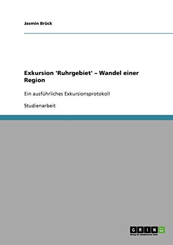 Exkursion 'Ruhrgebiet' - Wandel einer Region: Ein ausführliches Exkursionsprotokoll