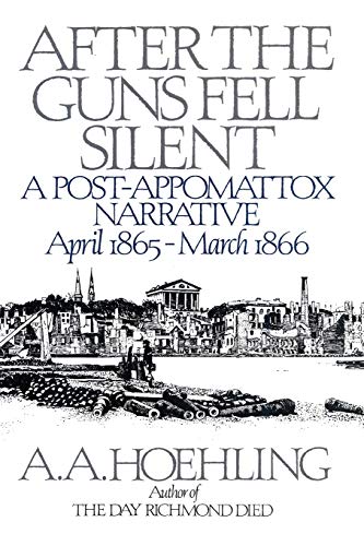 After the Guns Fell Silent: A Post-Appomattox Narrative, April 1865-March 1866