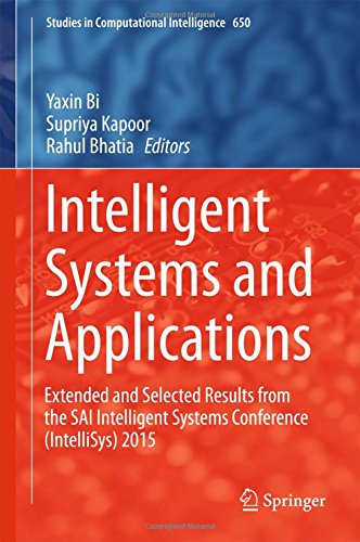 Intelligent Systems and Applications: Extended and Selected Results from the SAI Intelligent Systems Conference (IntelliSys) 2015 (Studies in Computational Intelligence)