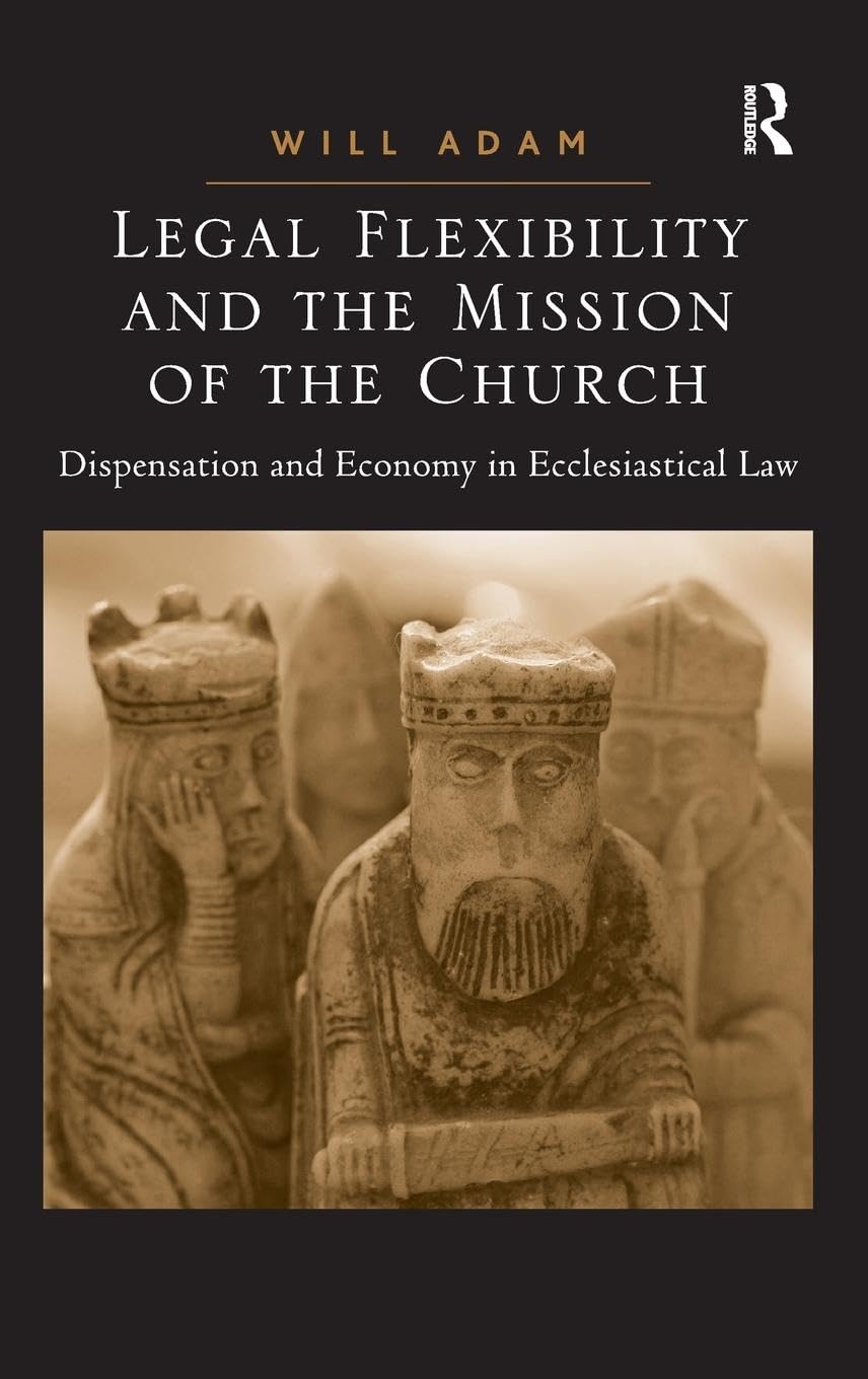 Legal Flexibility and the Mission of the Church: Dispensation and Economy in Ecclesiastical Law