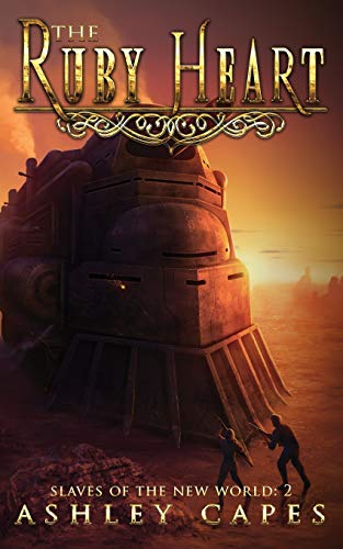The Ruby Heart: A Steampunk Adventure (Slaves of the New World, Band 2)