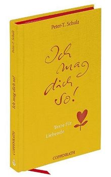 Ich mag dich so!: Texte für Liebende