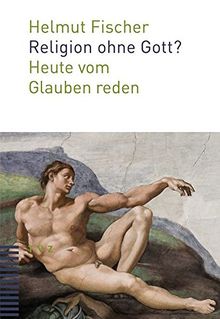 Religion ohne Gott?: Heute vom Glauben reden