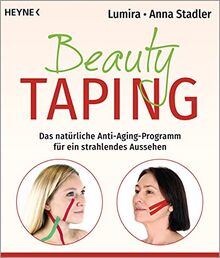 Beauty-Taping: Das natürliche Anti-Aging-Programm für ein strahlendes Aussehen. Auch wirksam bei Spannungskopfschmerz, Kiefergelenksbeschwerden, Zähneknirschen u.v.m.