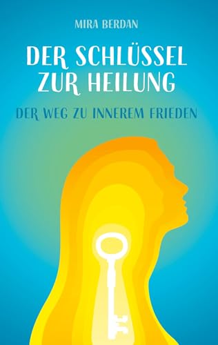 Der Schlüssel zur Heilung: Der Weg zu innerem Frieden