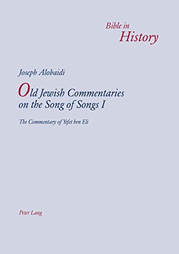 Old Jewish Commentaries on the Song of Songs I: The Commentary of Yefet ben Eli- Edited and translated from Judeo-Arabic by Joseph Alobaidi (Bible in History / La Bible dans l'histoire)