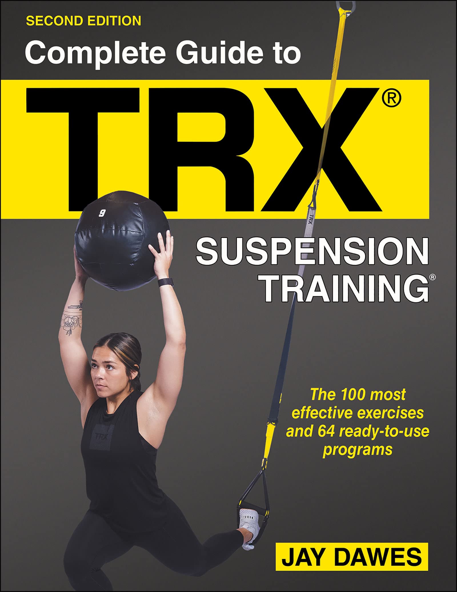 Complete Guide to Trx(r) Suspension Training(r): The 100 Most Effective Exercises and 64 Ready-to-use Programs