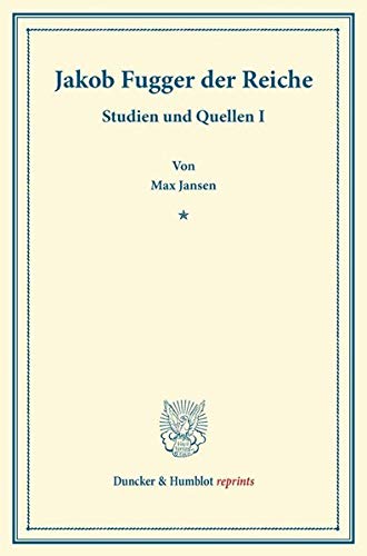 Jakob Fugger der Reiche.: Studien und Quellen I. (Studien zur Fugger-Geschichte, Band 3). (Duncker & Humblot reprints)