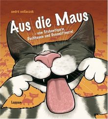 Aus die Maus: Von Stubentigern, Dachhasen und Dosenöffnern