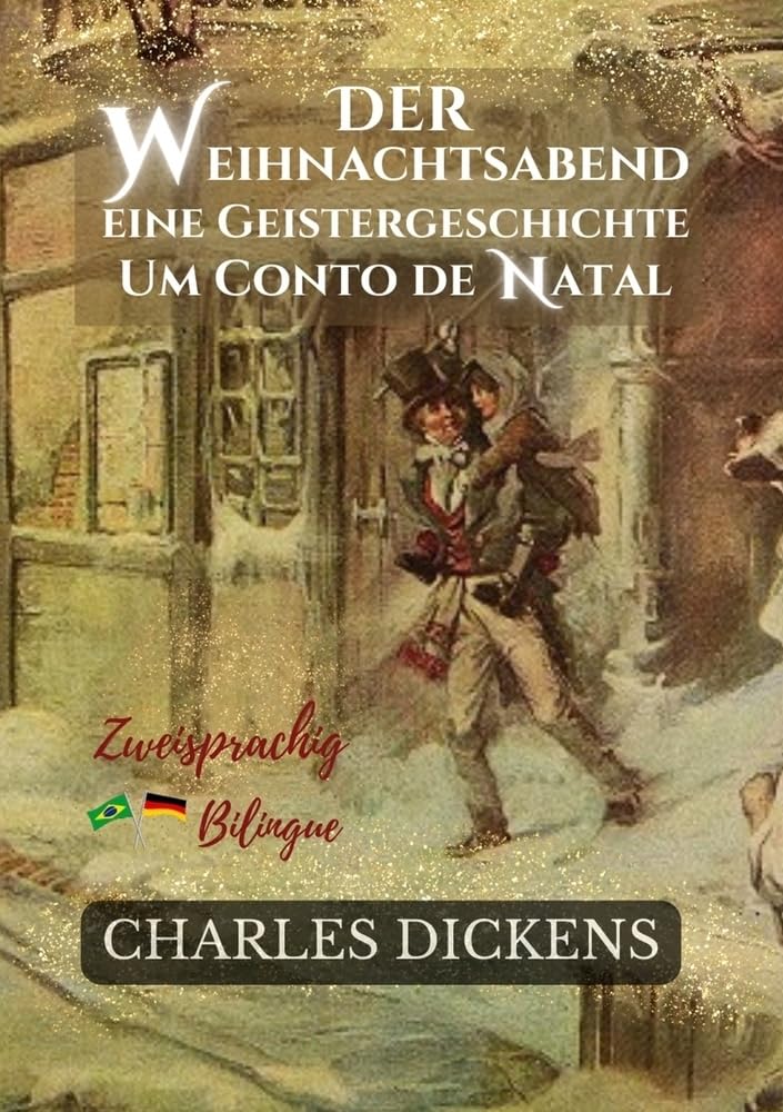 Der Weihnachtsabend Eine Geistergeschichte - Um Conto de Natal: Zweisprachige Ausgabe: Deutsch-Portugiesisch/ Versão Bilíngue: Alemão-Português
