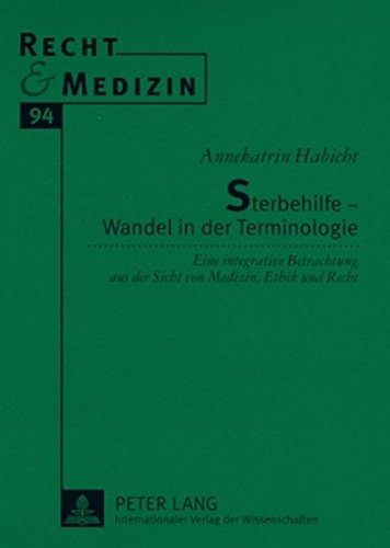 Sterbehilfe - Wandel in der Terminologie: Eine integrative Betrachtung aus der Sicht von Medizin, Ethik und Recht (Recht und Medizin)