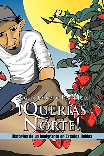 ¡Querías Norte!: Historias de un inmigrante en Estados Unidos