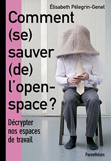 Comment (se) sauver (de) l'open space ? : décrypter nos espaces de travail