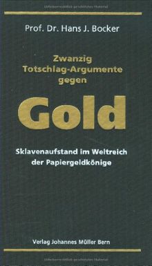 Zwanzig Totschlag-Argumente gegen Gold: Sklavenaufstand im Weltreich der Papiergeldkönige