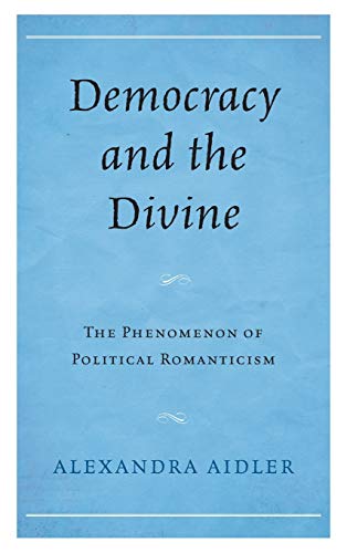 Democracy and the Divine: The Phenomenon of Political Romanticism