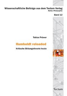 Humboldt reloaded: Kritische Bildungstheorie heute (Wissenschaftliche Beiträge aus dem Tectum-Verlag)