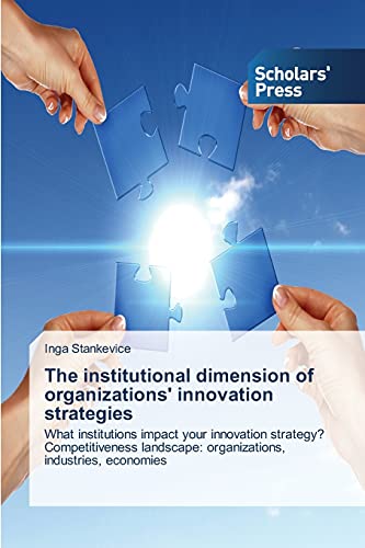 The institutional dimension of organizations' innovation strategies: What institutions impact your innovation strategy? Competitiveness landscape: organizations, industries, economies