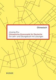 Chinesische Grammatik für Deutsche: Ein Lehr- und Übungsbuch mit Lösungen