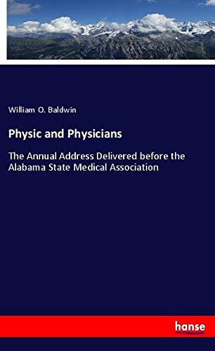 Physic and Physicians: The Annual Address Delivered before the Alabama State Medical Association