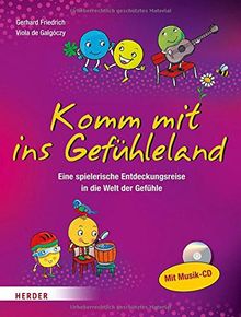 Komm mit ins Gefühleland: Eine Entdeckungsreise in die Welt der Gefühle