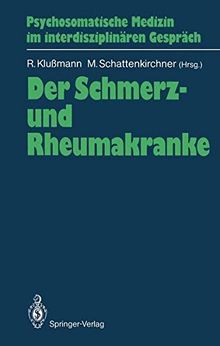 Der Schmerz- und Rheumakranke (Psychosomatische Medizin im interdisziplinären Gespräch)