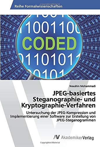 JPEG-basiertes Steganographie- und Kryptographie-Verfahren: Untersuchung der JPEG-Kompression und Implementierung einer Software zur Erstellung von JPEG-Steganogrammen