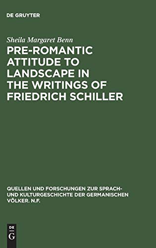 Pre-Romantic Attitude to Landscape in the Writings of Friedrich Schiller (Quellen und Forschungen zur Sprach- und Kulturgeschichte der germanischen Völker. N.F., 99)