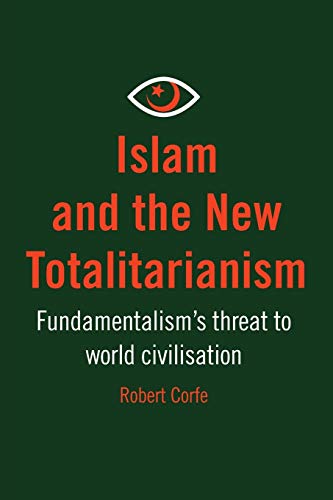 Islam and The New Totalitarianism: Fundamentalism's Threat to World Civilisation