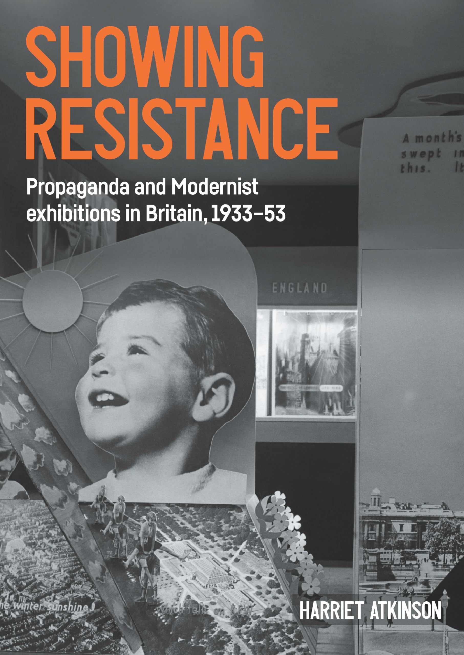 Showing resistance: Propaganda and Modernist exhibitions in Britain, 1933-53 (Studies in Design a& Material Culture)